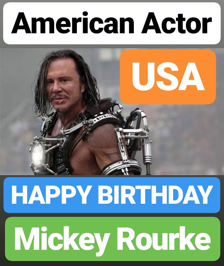 HAPPY BIRTHDAY 
Mickey Rourke AMERICAN ACTOR 