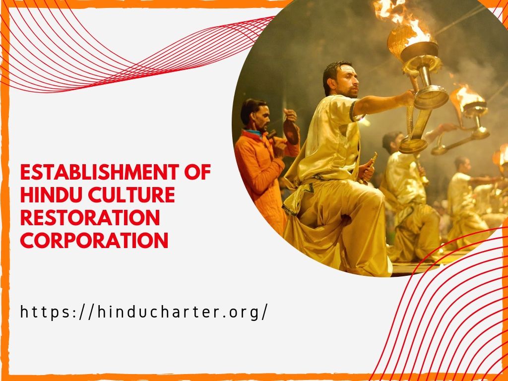 A lot of Hindus temples were destroyed and many of them are still lying in dilapidated condition. We request the Central Govt to establish a Central Public Sector Undertaking whose unctions should include revival of all damaged sacred places and promotion of Veda Pathasalas.