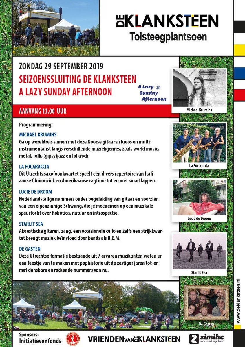29 september Seizoenssluiting De Klanksteen in combinatie met A Lazy Sunday Afternoon georganiseerd door ZIMIHC. We hebben een geweldig programma. Kom naar het Tolsteegplantsoen en strijk je kleedje neer en geniet van de gratis optredens aanvang 13.00 uur. Zie onze flyer
