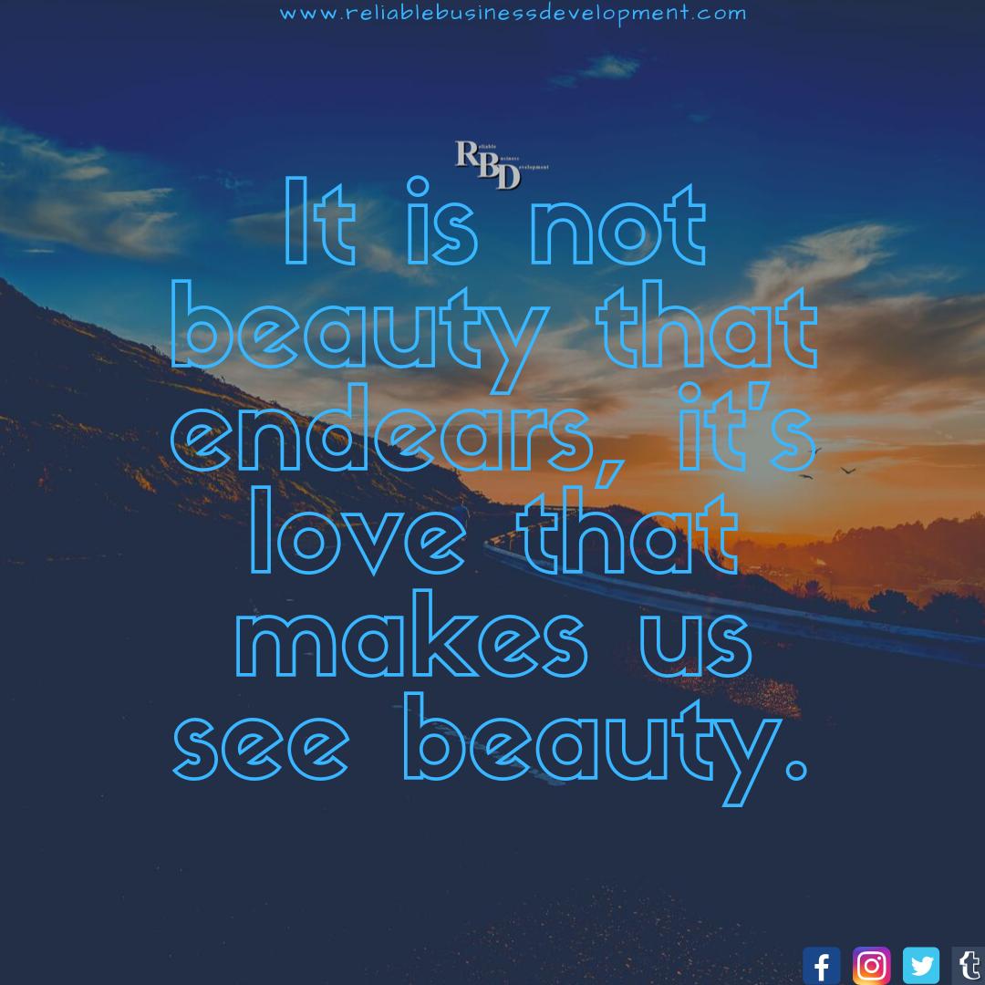It is not beauty that endears,it’s love that makes us see beauty.
<a href="/RBDevSupport/">Reliable Business Development</a>
reliablebusinessdevelopment.com
#Beauty #beautyfromwithin #endears #love #tuesdaymotivation #tuesdayquotes #seethrough #liveinthemoment