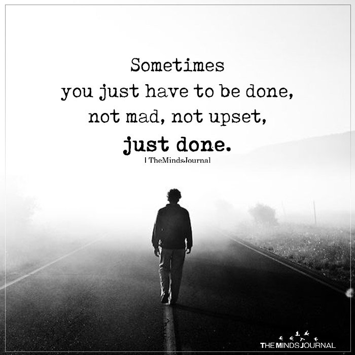 Sometimes You Just Have To Be Done The Minds Journal On Twitter: "Sometimes You Just Have To Be Done.  #Justdone #Mad #Upset #Quotes Https://T.co/8Oqjsriqb6" / Twitter