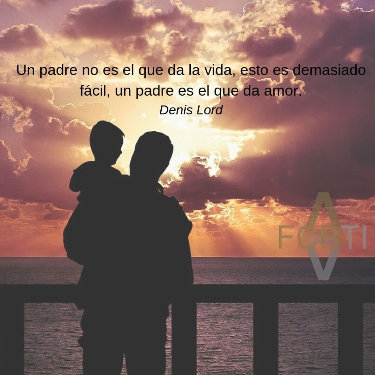 fundares's tweet photo. Un padre no es el que da la vida, esto es demasiado fácil, un padre es el que da amor. Denis Lord https://t.co/19JvJHygtL