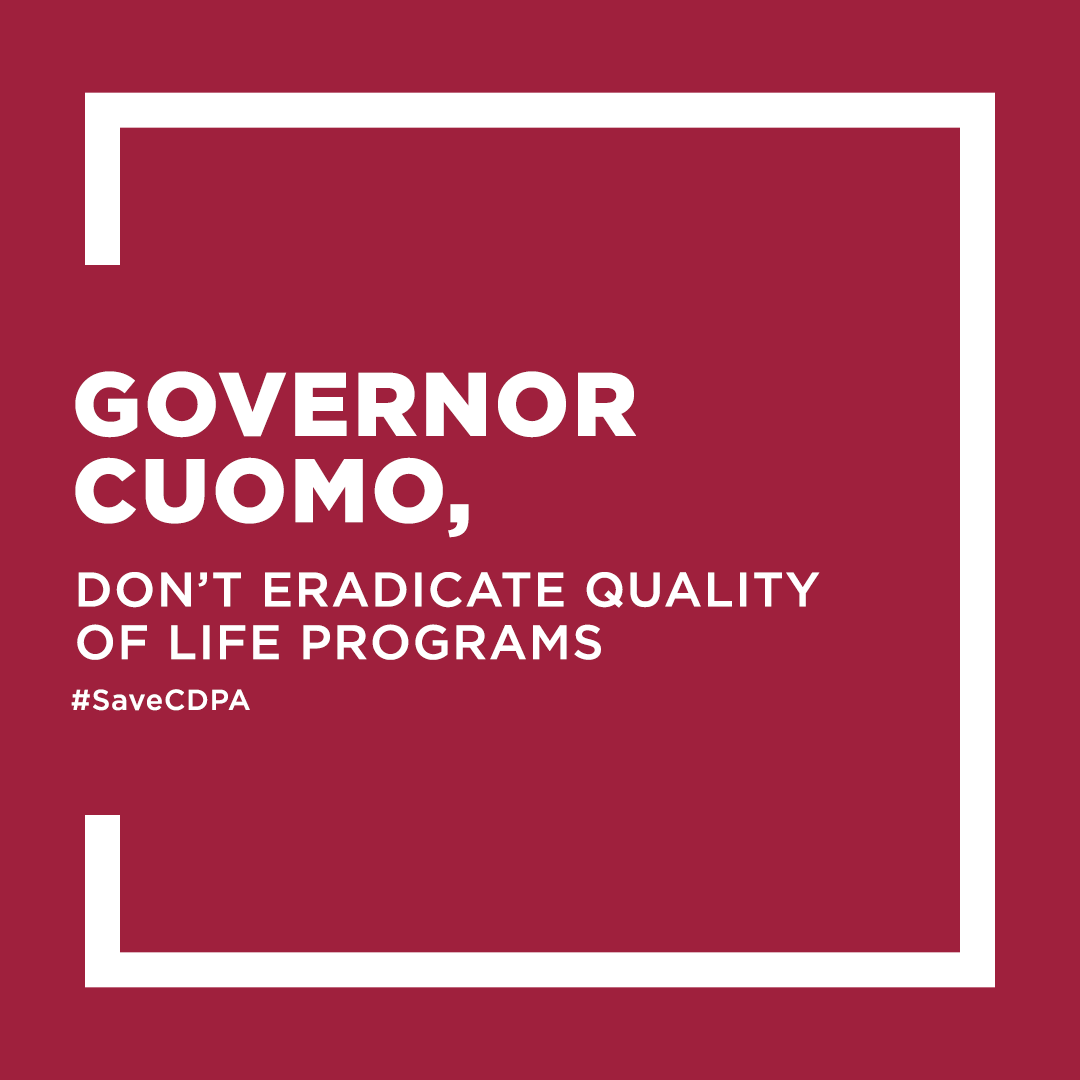Tell <a href="/NYGovCuomo/">Archive: Governor Andrew Cuomo</a>: #SaveCDPA - a program that not only allows disabled individuals to take control of their lives, but also helps #NYS’ workforce by employing individuals with a livable salary. 

[Image description] Text: "Governor Cuomo, don't eradicate quality of life programs!"