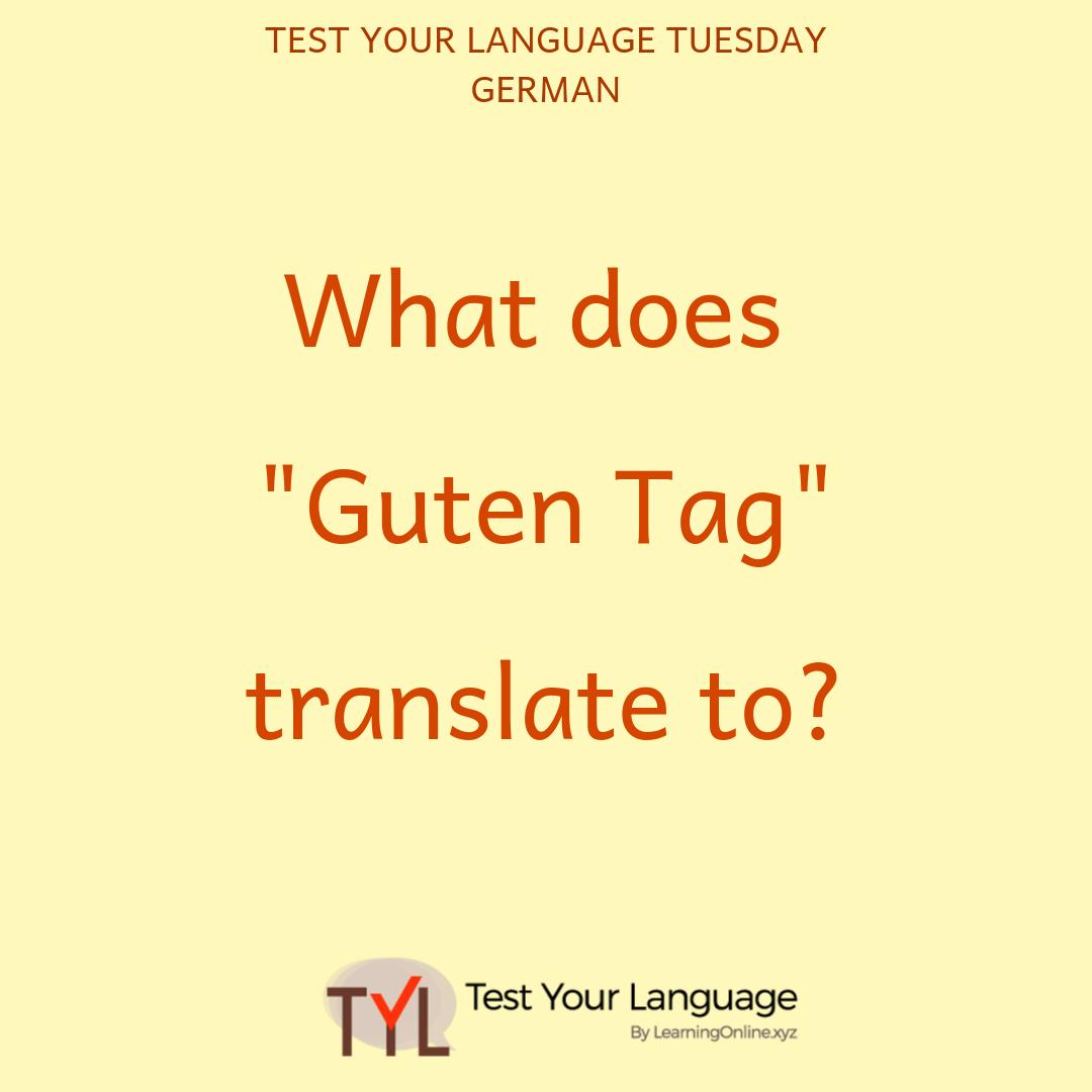 Testyourlanguage Com On Twitter It Is Testyourlanguagetuesday What Does The German Phrase Guten Tag Translate To In English Comment Your Answer Here Take The Full German Proficiency Test At Https T Co Vi8yr6y1fn