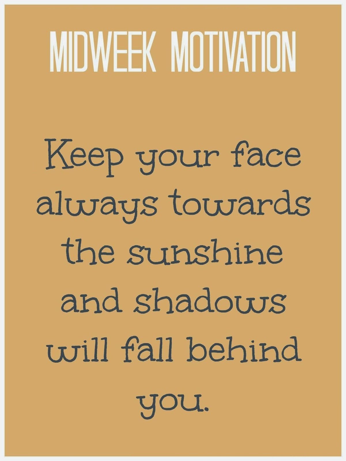 Mid Week Motivation Quotes Uživatel Anthony Master Of Massage Na Twitteru: „#Midweek #Humpday #Midweekquote #Humpdayquote #Quote #Quoteoftheday #Motivation #Motivational #Motivationalquote #Face #Toward #Sunshine #Shadows #Fall #Behind Midweek Motivation Quote! "Keep Your Face ... Mid Week Motivation Quotes Uživatel Anthony Master Of Massage Na Twitteru: „#Midweek #Humpday #Midweekquote #Humpdayquote #Quote #Quoteoftheday #Motivation #Motivational #Motivationalquote #Face #Toward #Sunshine #Shadows #Fall #Behind Midweek Motivation Quote! "Keep Your Face ...