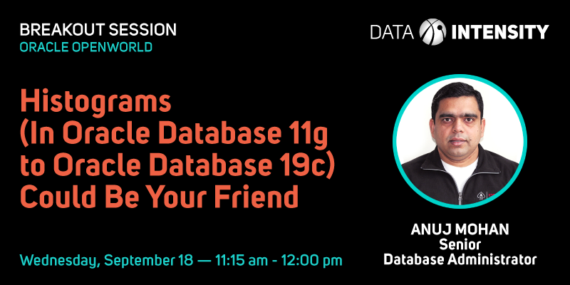 DataIntensity's tweet photo. #OOW19: TOMORROW - Don’t miss #DataIntensity’s Anuj Mohan at 11:15am for his Breakout Session on Histograms in Oracle Database 11g to 19c! #FindDI #OracleDatabase @AnujMo https://t.co/vi3VI7Li5K