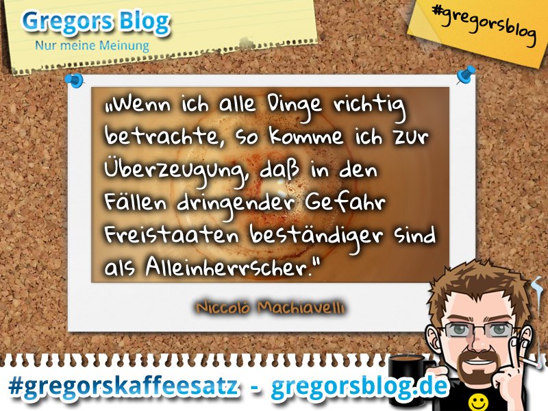 gregorsblog's tweet photo. #gregorskaffeesatz #Zitat #Gefahr #Freistaat #Alleinherrscher #Machiavelli

https://t.co/aLEa6Yotq8 https://t.co/HhRYO4o7a3