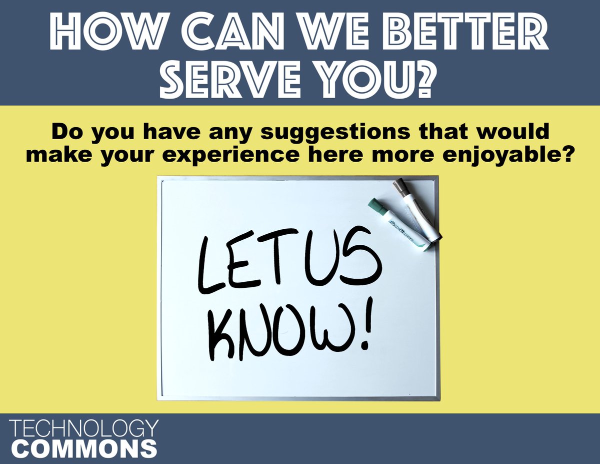 How can we better serve you? Feel free to leave your suggestions on any one of these whiteboards that has this sign attached! You can find one of these in the Tech Commons II lounge area as well as the computer lab in Tech Commons I, Tech Commons II, and Classroom Building I 😄