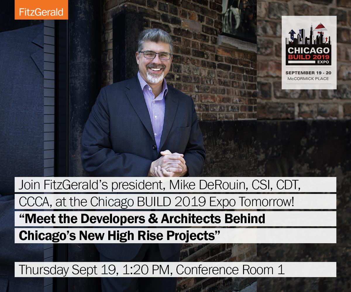 If you're attending the <a href="/chicago_build/">Chicago Build Expo</a> show this week, visit FitzGerald's president, Mike DeRouin, CSI, CDT, CCCA and other industry leaders for their panel discussion on issues related to high-rise design and development in Chicago. Thursday at 1:20 PM in Conference Room 1!