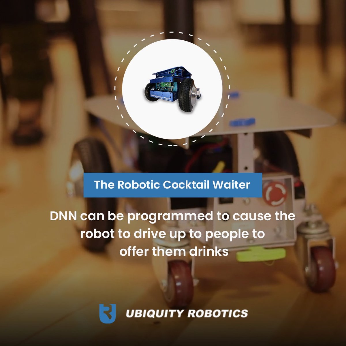 What you can do with your robot

The Robotic Cocktail Waiter

DNN can be programmed to cause the robot to drive up to people to offer them drinks
ubiquityrobotics.com/#applications