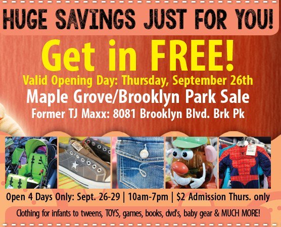 jbfmaplegrove's tweet image. It&apos;s Opening Day at Maple Grove Fall Kids Sale!  We are open 10am-7pm today at 8081 Brooklyn Blvd. , Brooklyn Park (behind TCF).  Cash and CC are accepted.  Show this coupon to get in FREE. #shopsmart #savemoney #jbfbargains #jbfmaplegrove #twincitiesmoms