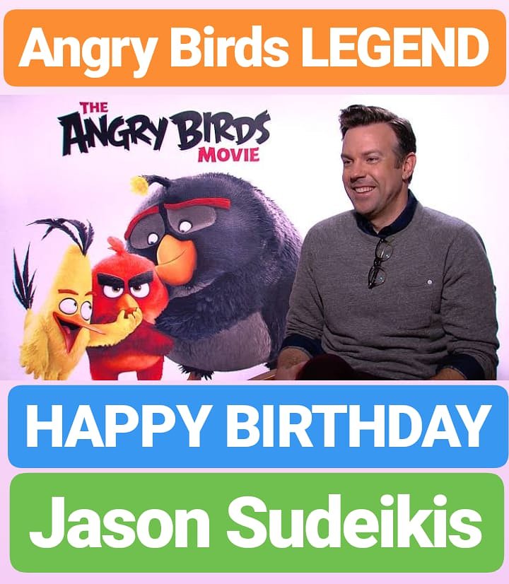 HAPPY BIRTHDAY 
Jason Sudeikis Angry Birds Film LEGEND 