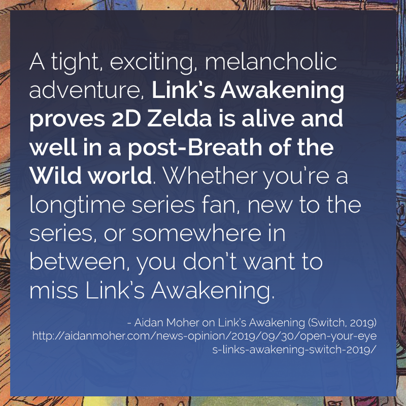 The Gameboy's  #LinksAwakening has always been one of the  #LegendOfZelda's best entries. Now, a gorgeous, melancholy, and oh-so-cute remake on the  #NintendoSwitch is introducing a whole new generation of gamers to mysterious Koholint Island.My review:  http://aidanmoher.com/news-opinion/2019/09/30/open-your-eyes-links-awakening-switch-2019/