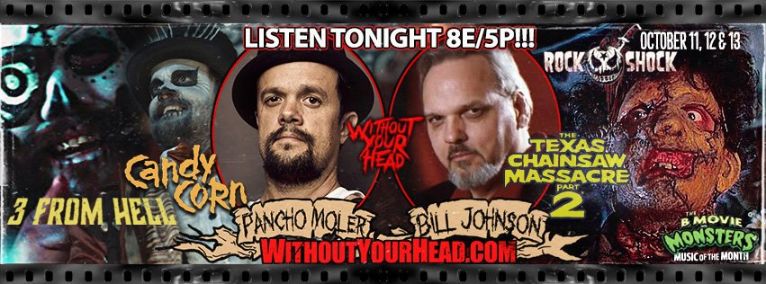 Listen tonight 8E/5P <a href="/PanchoMolerP/">Pancho Moler</a> of <a href="/RobZombie/">Rob Zombie</a> <a href="/RobZombieFilms/">Rob Zombie Films</a> #3FromHell &amp; #CandyCorn and #BillJohnson #Leatherface of #TexasChainsawMassacre2
WithoutYourHead.com