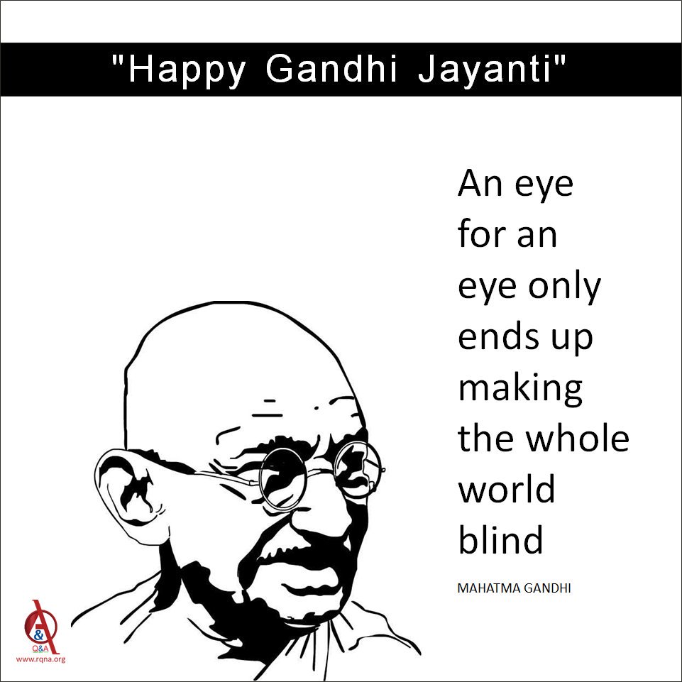 An eye for an eye makes the whole world blind - Mahatma Gandhi

#QnAevents #gandhijayanti