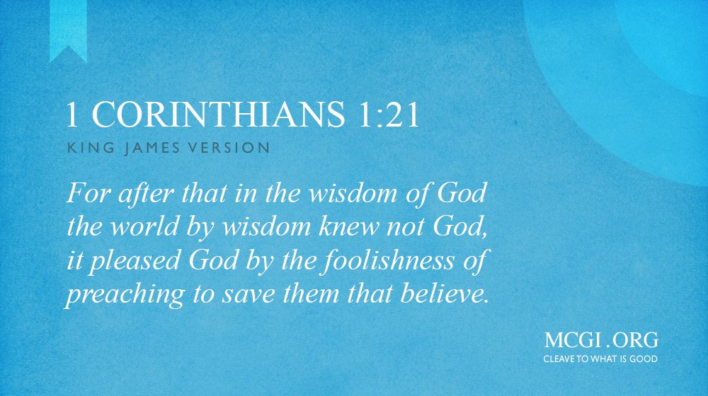 mcgidotorg's tweet image. For after that in the wisdom of God the world by wisdom knew not God, it pleased God by the foolishness of preaching to save them that believe.  

(1 Corinthians 1:21, KJV)