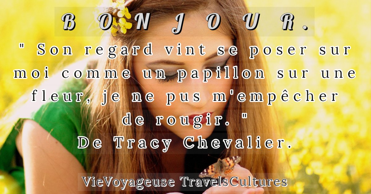 Vievoyageuse Travelscultures على تويتر Bonjour Son Regard Vint Se Poser Sur Moi Comme Un Papillon Sur Une Fleur Je Ne Pus M Empecher De Rougir De Tracy Chevalier Bonne Journee Citation Vievoyageuse Travelscultures على تويتر Bonjour Son Regard Vint Se Poser Sur Moi Comme Un Papillon Sur Une Fleur Je Ne Pus M Empecher De Rougir De Tracy Chevalier Bonne Journee Citation