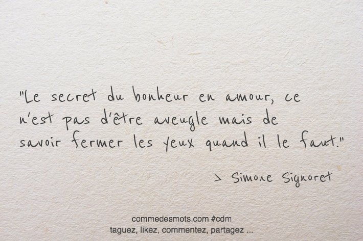 Comme Des Mots Auf Twitter Le Secret Du Bonheur En Amour Ce N Est Pas D Etre Aveugle Mais De Savoir Fermer Les Yeux Quand Il Le Faut Citation De Simonesignoret Citationdujour