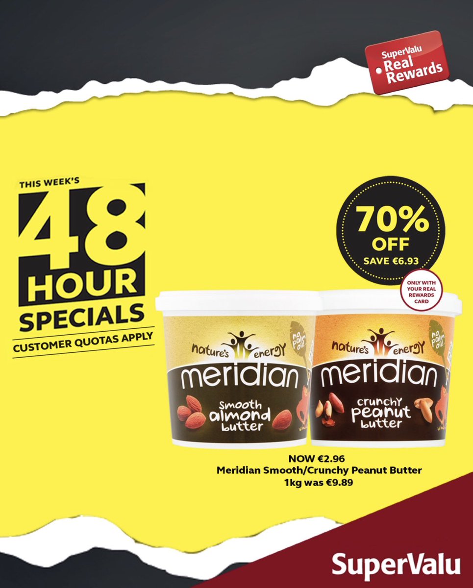This week’s 48 Hour Specials for Real Rewards Customers! 

Meridian Smooth/Crunchy Peanut Butter 1kg
WAS €9.89 NOW €2.96

Available in-store from Thursday, 3rd October 2019 until Friday, 4th October 2019. Ask in-store for more details. Customer quotas apply.
