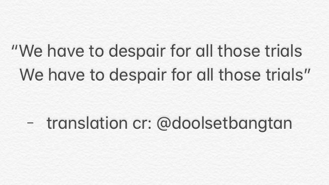 13. Necessity. These last two lines are beautifully sang by Taehyung.When I first heard this, a quote by George Bernard Shaw immediately came to mind, “He who has never hoped, can never despair”