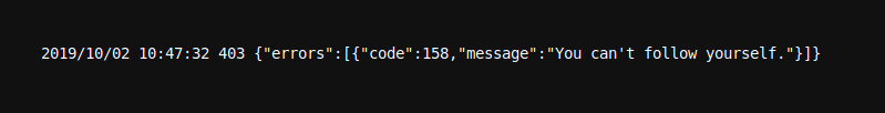 Log message:

 2019/10/02 10:47:32 403 {"errors":[{"code":158,"message":"You can't follow yourself."}]}