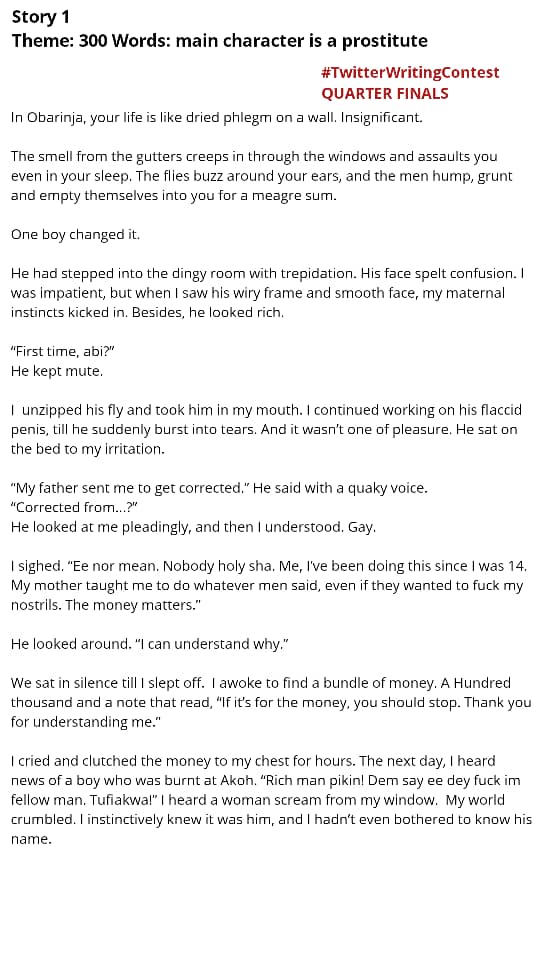tw_writecontest's tweet image. QUARTER FINALS
DAY 2, DUEL 1
#TwitterWritingContest 

@Tonydukwe 

 vs 
@Erere_Onyeugbo 

Theme: 300 WORD, MAIN CHARACTER IS A PROSTITUTE

POLL FOR VOTING IS IN THE NEXT TWEET IN THIS THREAD. CLICK THIS TWEET TO OPEN.

Follow 
@tw_writecontest  for more info.