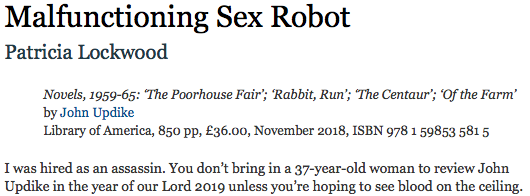 You read the opening of this Patricia Lockwood review of John Updike, and you think HOW CAN THIS ENERGY POSSIBLY BE SUSTAINED FOR A WHOLE REVIEW?! And then it just is. lrb.co.uk/v41/n19/patric…