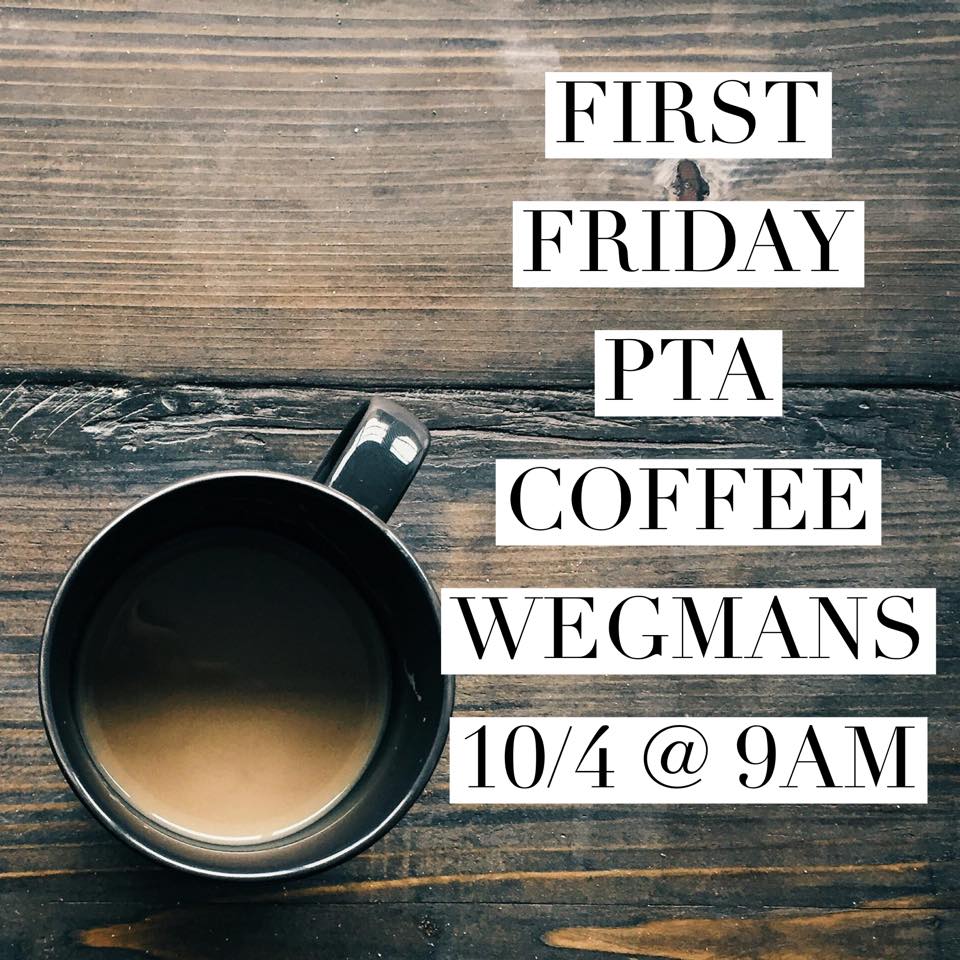 Join PTA President Pam Fine at Wegmans tomorrow morning for a First Friday coffee!