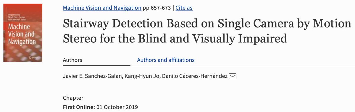 j_sgalan's tweet image. Happy to announce our new book chapter on #ComputationalIntelligence  titled "Stairway Detection using image analysis Based on Single Camera by Motion Stereo for the Blind and Visually Impaired", a mixed traditional and #NeuralNetworks (CNN) approach link.springer.com/chapter/10.100…