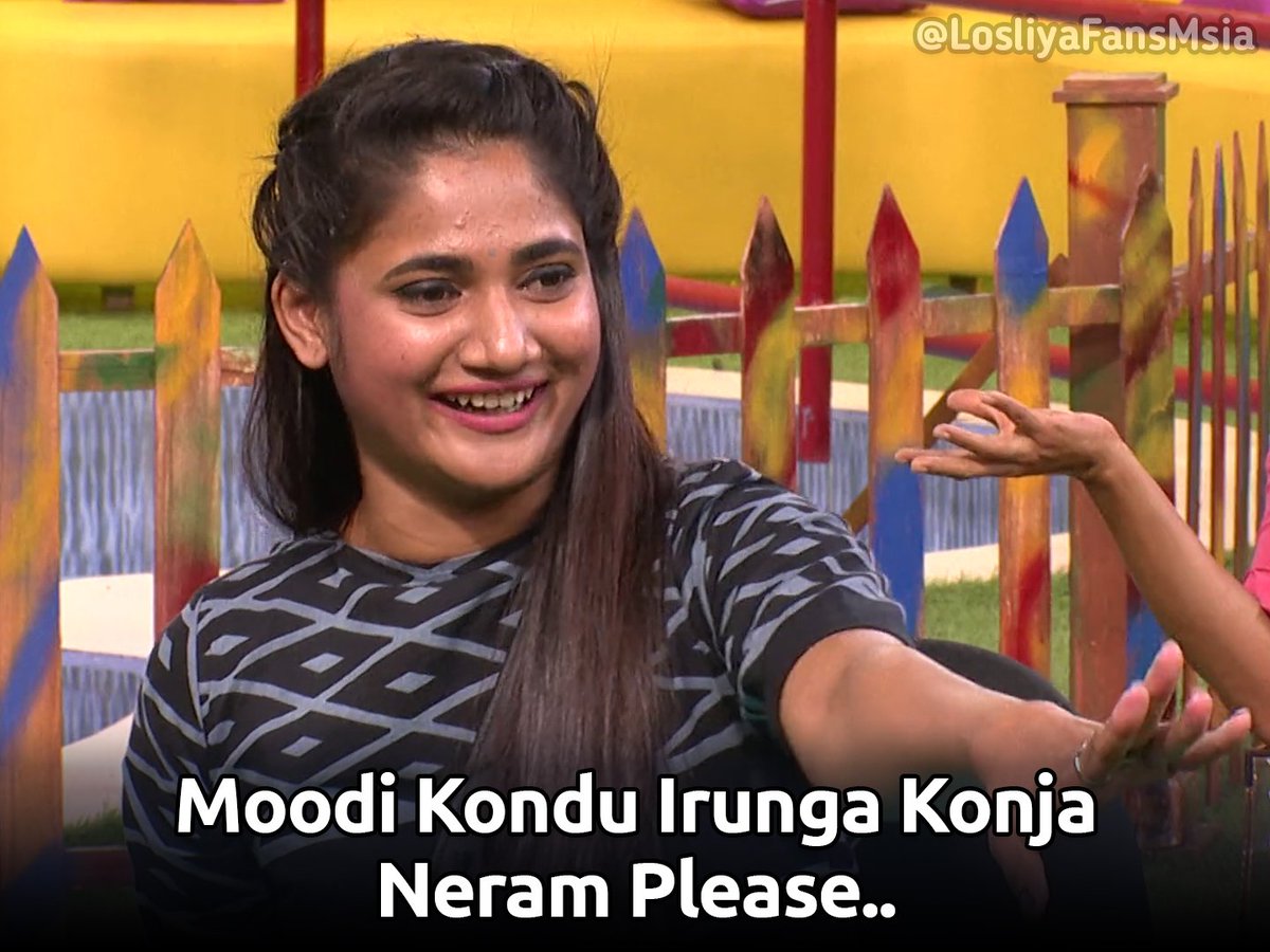  #BB3FinalistLosliya  #VoteForLosliya  #Losliya Captions (11/x)Just for fun. Use them when you needed. And don't forget to RT. Follow this thread as we might keep adding new captions too.  #LosliyaArmy  #BiggBossTamil3