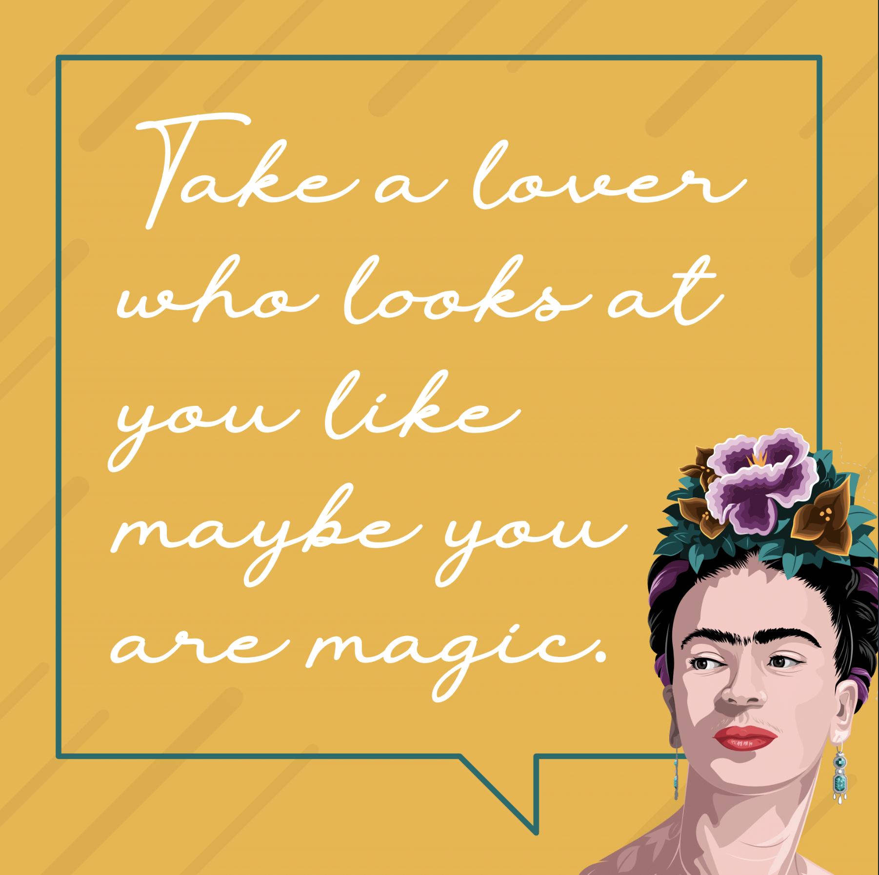 Frida Kahlo Quotes Feminism تويتر \ Vicious Threads على تويتر: "Famous Frida Quotes Instalment #4 “Take  A Lover Who Looks At You Like Maybe You Are Magic.” @Fridakahlo Don't  Forget To Register For Our Pop Up
