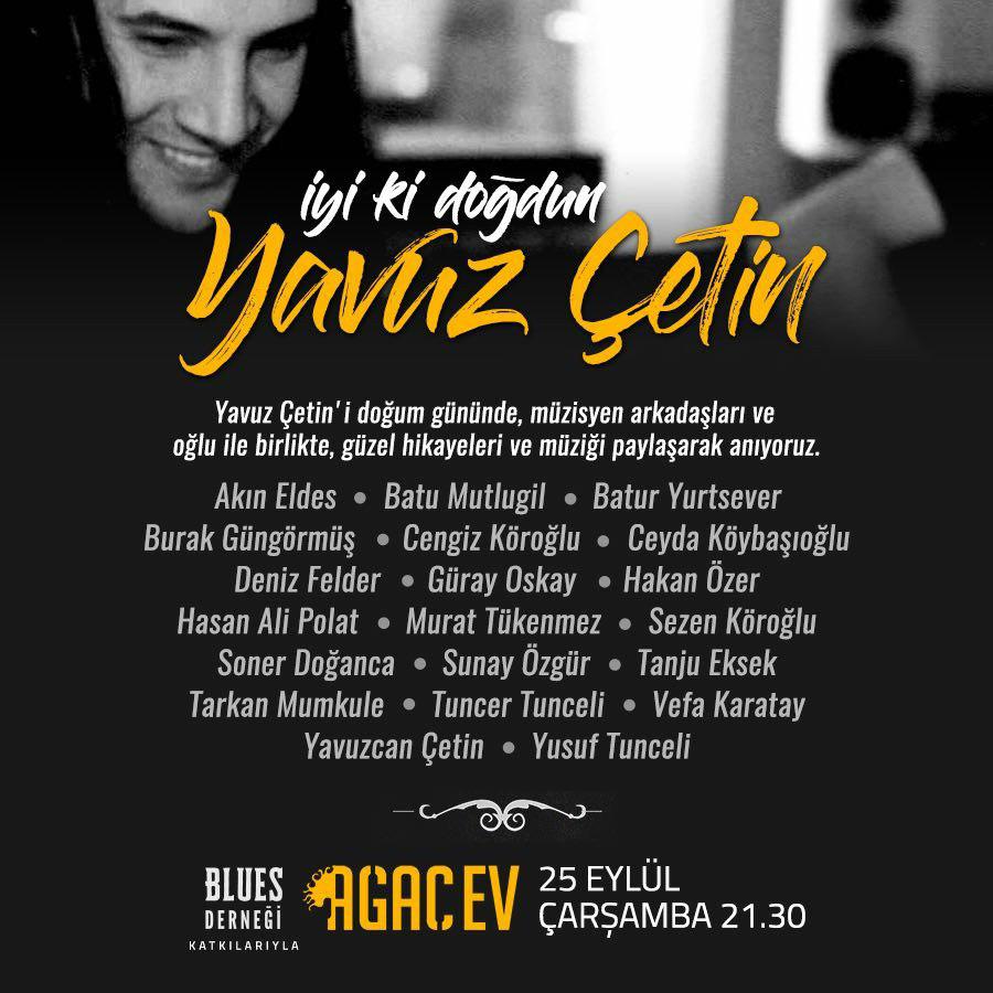 2001 yılında yaşamına son veren müzisyen Yavuz Çetin'in doğum günü için Blues Derneği (<a href="/BluesDernegi/">Blues Dernegi / Blues Association-Turkey</a>) 25 Eylül Çarşamba günü saat 20:30'da İstanbul Kadıköy Ağaç Ev'de bir konser düzenleyecek.