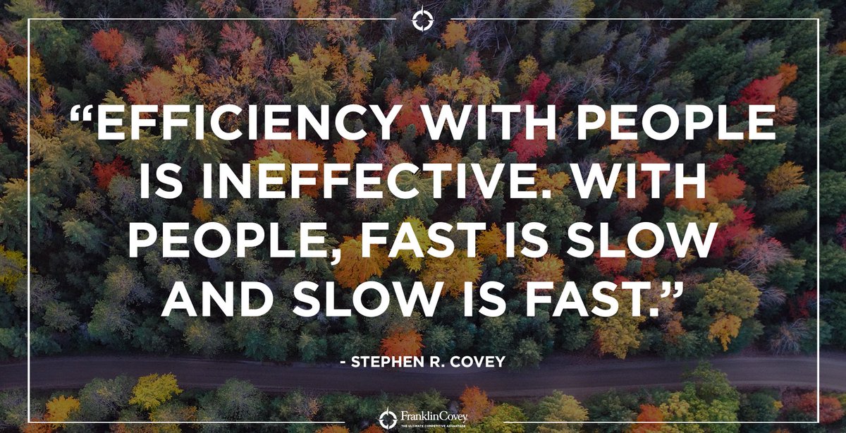 'Efficiency with people is ineffective. With people, fast is slow and slow is fast.' - Stephen R. Covey #peopleskills #SpeedOfTrust #effectiveness #7Habits #QOTD