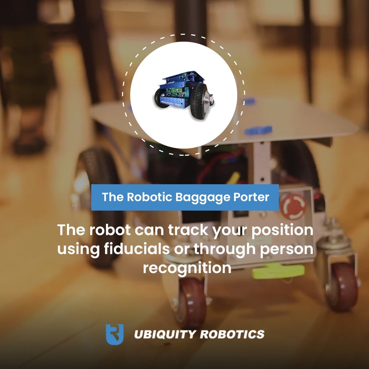 What you can do with your robot

The Robotic Baggage Porter

The robot can track your position using fiducials or through person recognition

ubiquityrobotics.com/#applications