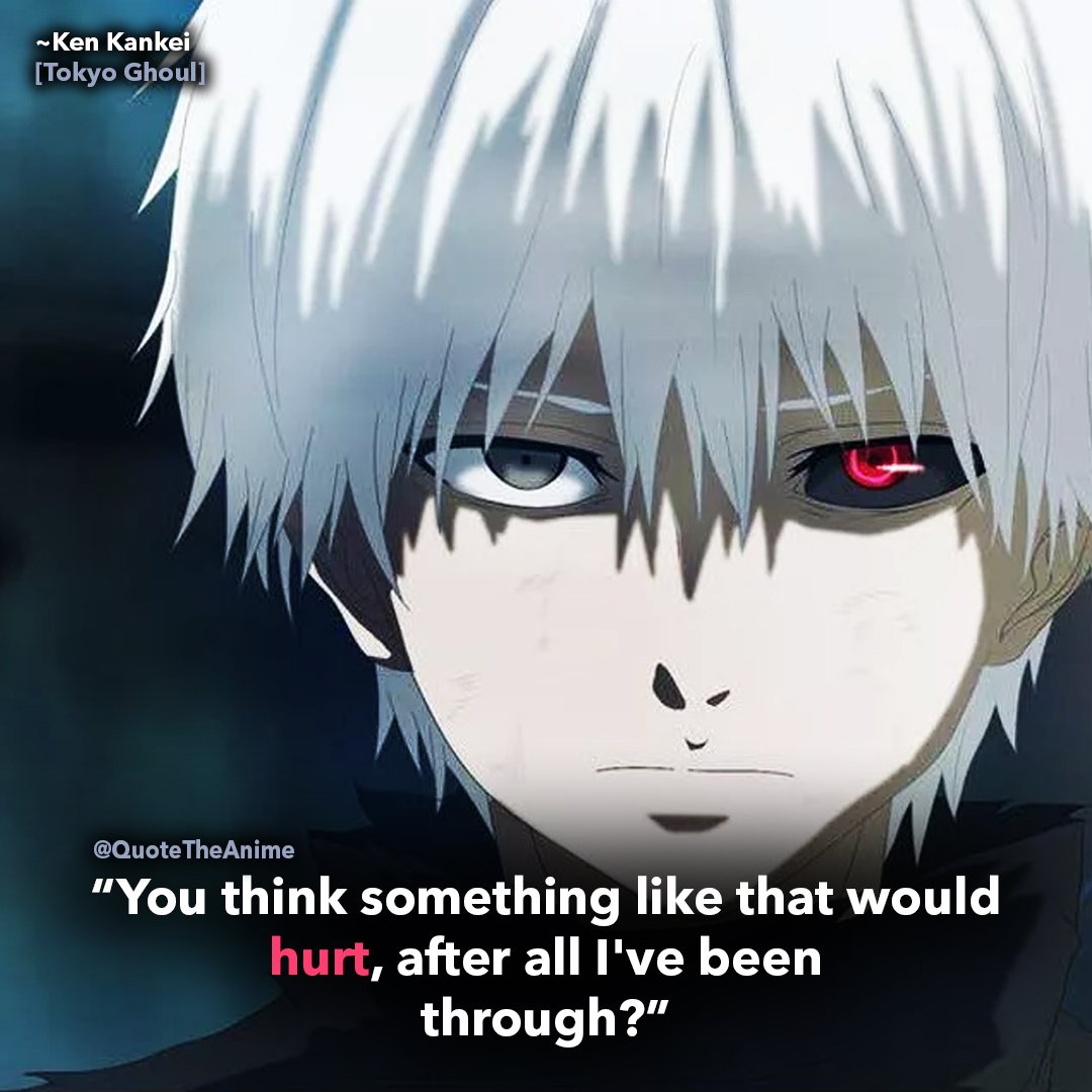 Quote The Anime Tokyo Ghoul Quotes Ken Kaneki Quote You Think Something Like Tha Twould Hurt After All Ive Been Through Animequotes Darkanime T Co Othcplr3jz T Co 1ffmqyacqh Twitter