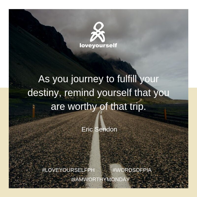 LoveYourselfPh's tweet photo. As you journey to fulfill your destiny, remind yourself that you are worthy of that trip.
- Eric Sendon
#IAmWorthyMonday
#WordsOfPia
#LoveYourselfPh https://t.co/XhQI8uun8Y