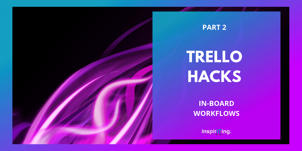 Trello Hacks (Part 2): Extra Productivity &amp; Utility Features You Didn't Know Exist inspiriting.biz/in-board-workf…