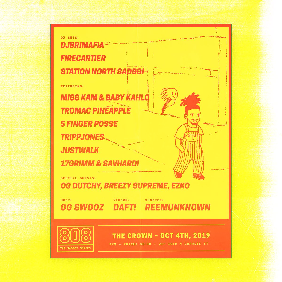 10.4.19
Sets by
<a href="/OG_Bri/">DJ Bri Mafia</a> 
<a href="/firecartier/">Yung Analytical Business Nigga</a> 
Performers:
<a href="/HEYMISSKAM/">Miss Kam</a> 
<a href="/_babykahlo/">♡ Baby K ♡</a> 
@TromacPineapple 
<a href="/1990MORGUE/">Morgue!</a> 
<a href="/_Trippjones/">TRIPPJONES 🕷️</a> 
@billcarlboomer 
@fatbellynile 
<a href="/OGDutchMaster/">TheDutchMaster 🇳🇱🚂</a> 
<a href="/BreezyxSupreme/">BREEZY SUPREME</a> 
<a href="/goezko/">𝕰𝖒𝖔𝖙𝖎𝖔𝖓𝖆𝖑 𝕿𝖍𝖚𝖌.💔🗡😈</a> 
Vendor:
<a href="/DaftClothing/">DAFT! La Familia</a> 
Host
<a href="/GeorgioSwooz/">OG Swooz</a> 
Respect the shooter <a href="/reemunknown/">tron carter</a>