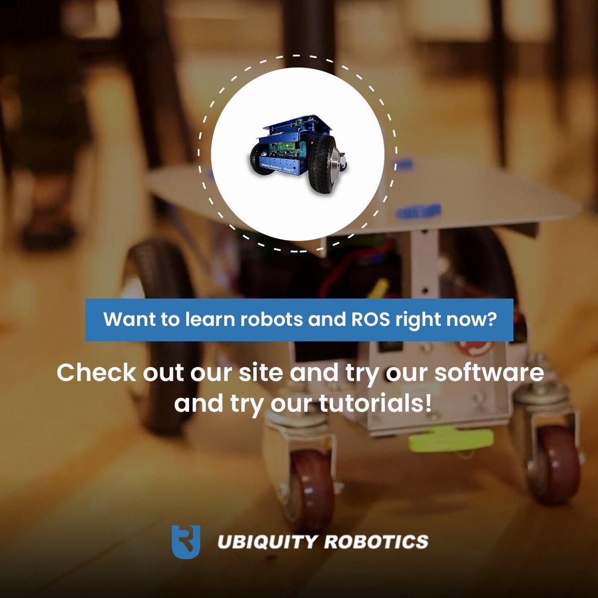 Want to learn robots and ROS right now?

Check out our site and try our software and try our tutorials!
ubiquityrobotics.com/#applications