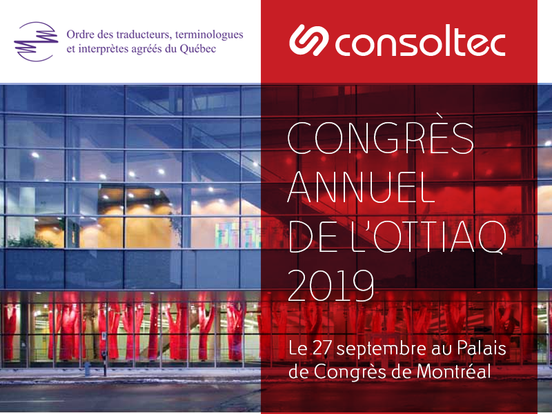 L’équipe de Consoltec sera présente au congrès annuel de l’OTTIAQ qui se tiendra au Palais de Congrès de Montréal le 27 septembre 2019.
Venez nous rencontrer au kiosque nº 22 et découvrez notre solution de gestion de projets de traduction : FlowFit TMS.
#CongresOTTIAQ #Consoltec