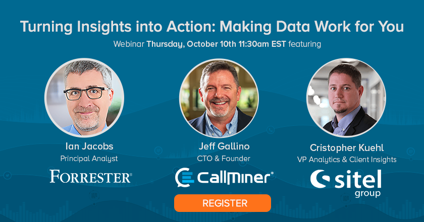 CallMiner's tweet photo. Take advantage of your customer interactions like never before. Join @iangjacobs, @JeffGallino, and @CkuehlS on Thursday, 10/10 and prepare to turn your #speechanalytics insights into #CX actions: https://t.co/VnPWHwCF7I @Sitel @forrester https://t.co/OAfXXjdeWw