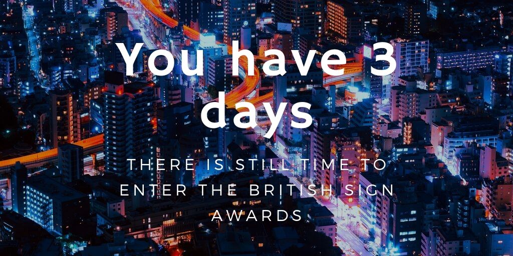 There are just 3 days left to enter the 2019 British Sign Awards. Enter at entry.britishsignawards.org/entry-form/