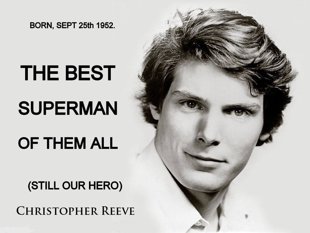 Happy Birthday Christopher Reeve. The reason why I do everything I do today. 