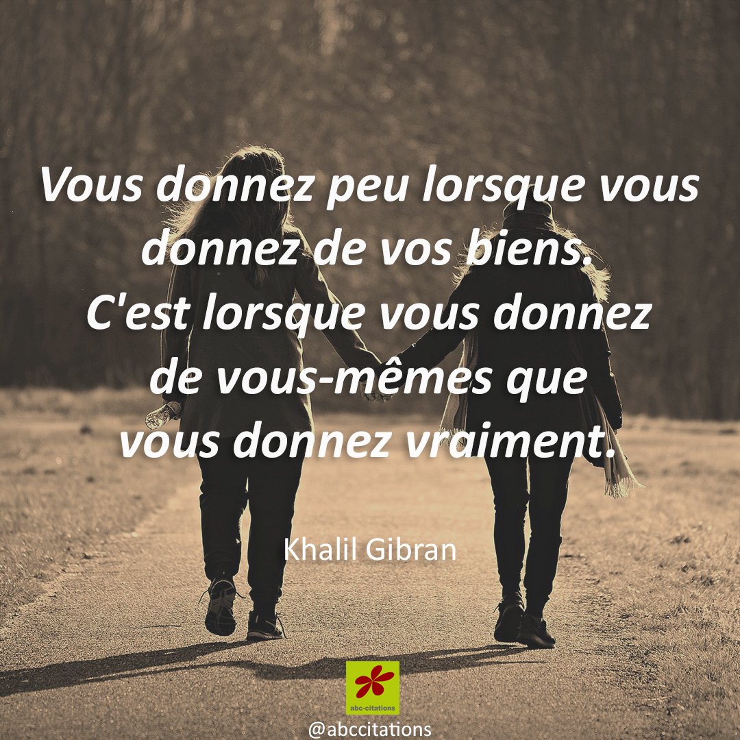 Citations Du Monde Vous Donnez Peu Lorsque Vous Donnez De Vos Biens C Est Lorsque Vous Donnez De Vous Memes Que Vous Donnez Vraiment Khalil Gibran Citation Generosite Generosity Amitie Friendship Bienveillance