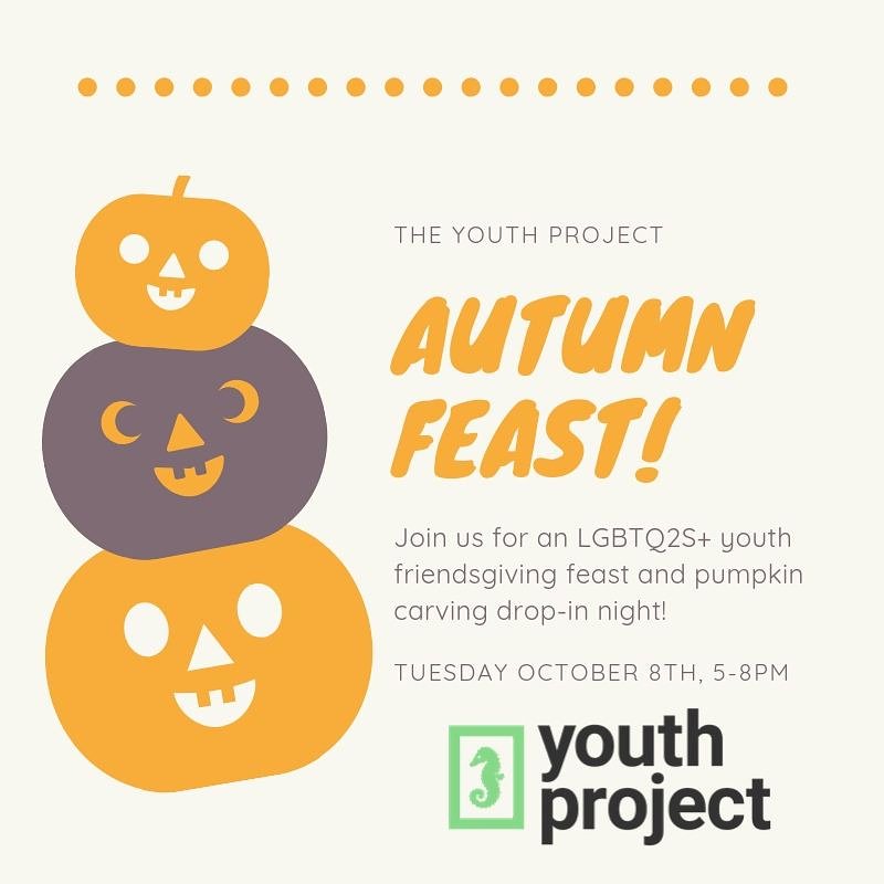 Come make friends, carve a pumpkin, and fill up your bellies during our Autumn FEAST on Tuesday, October 8th at The Youth Project! (5pm-8pm)
This event is open to youth 25 &amp; under!