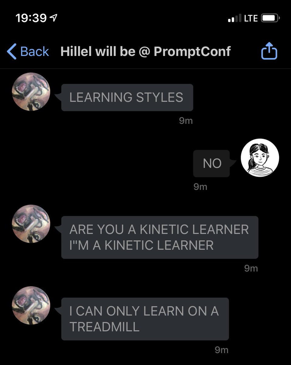 Hillel:
LEARNING STYLES

Me:
NO

Hillel:
ARE YOU A KINETIC LEARNER
I"M A KINETIC LEARNER
I CAN ONLY LEARN ON A TREADMILL
