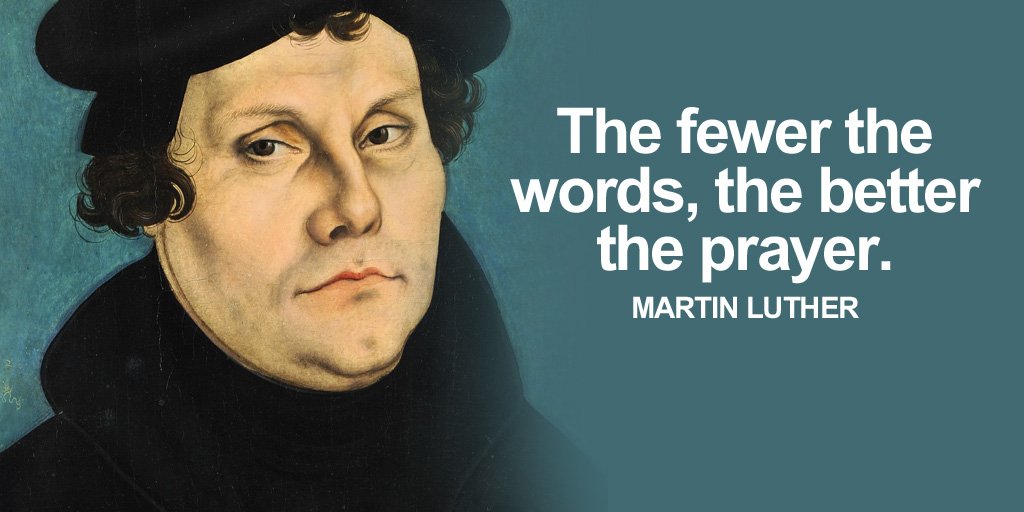 The fewer the words, the better the prayer. - Martin Luther #quote