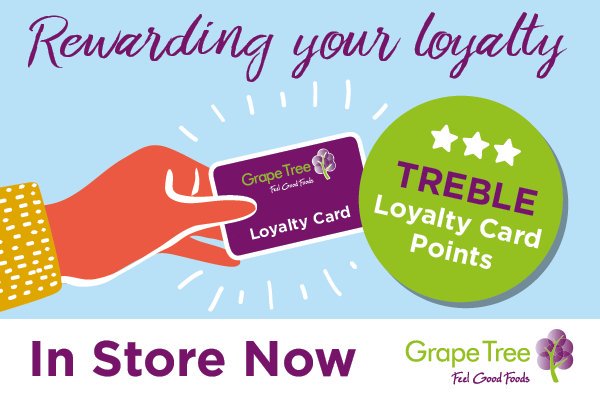 This weekend get TREBLE loyalty card points* on every purchase in-store until Monday 30th September (inclusive).

Plus.. Save 10% Off^ when you spend £50 or more. Shopping at Grape Tree is better value than ever!