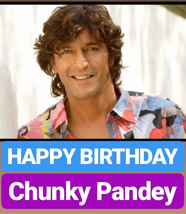 HAPPY BIRTHDAY 
Chunky Pandey 