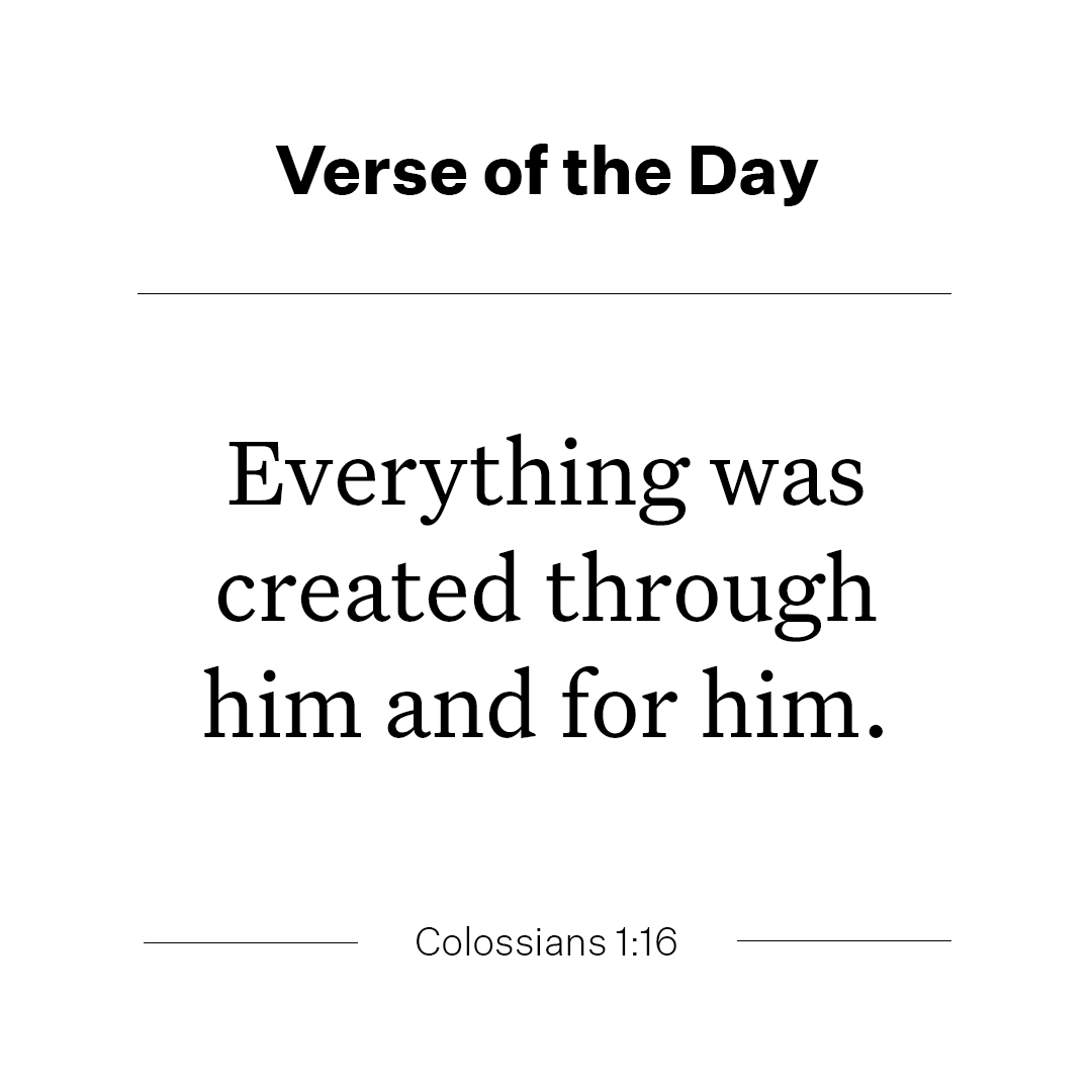 YouVersion's tweet photo. Everything was created through him and for him. - Colossians 1:16 https://t.co/RB6xQUCLUW